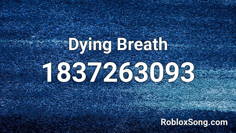 Dying Breath Roblox ID