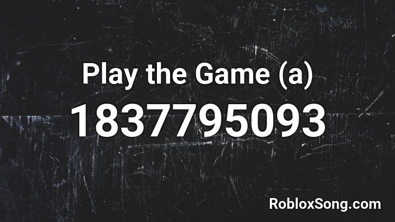 Play the Game (a) Roblox ID
