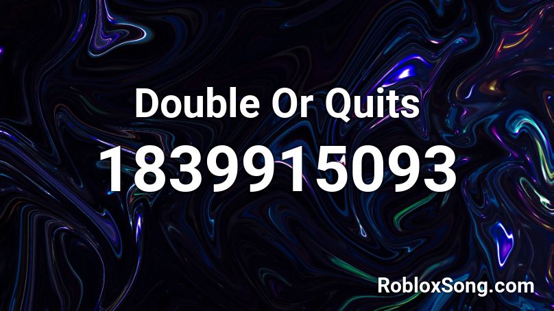 Double Or Quits Roblox ID