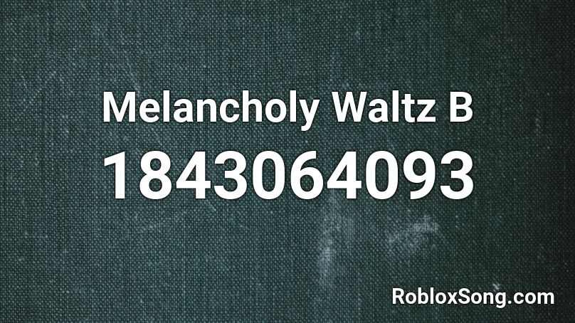 Melancholy Waltz B Roblox ID