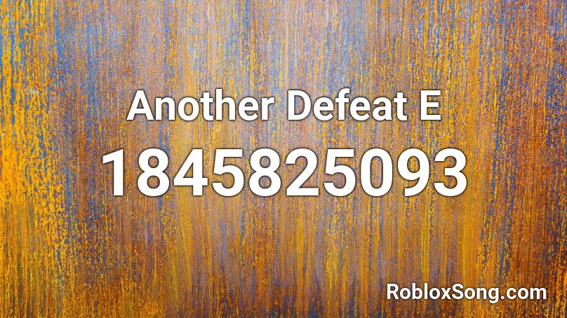 Another Defeat E Roblox ID