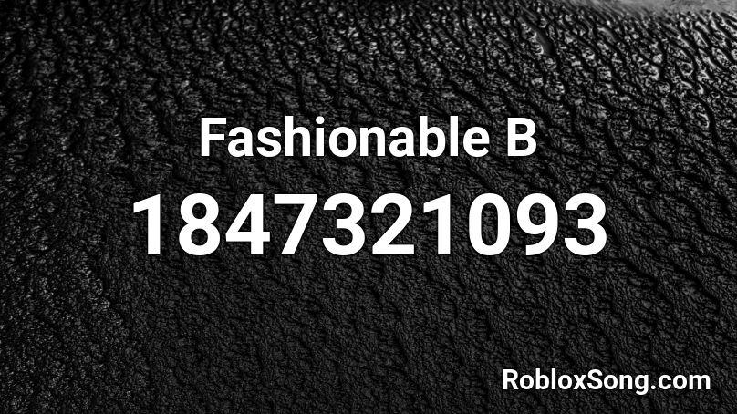Fashionable  B Roblox ID