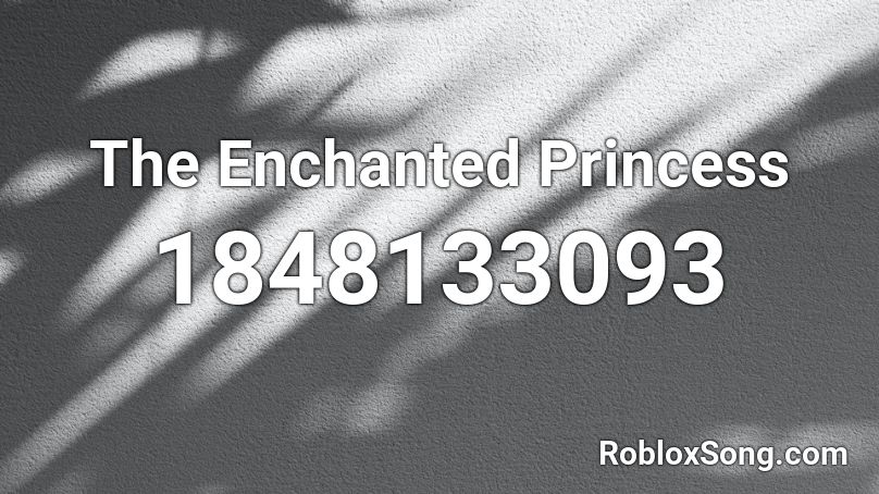 The Enchanted Princess Roblox ID