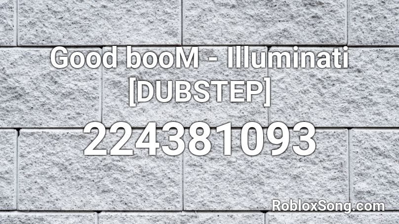 Good booM - Illuminati [DUBSTEP] Roblox ID