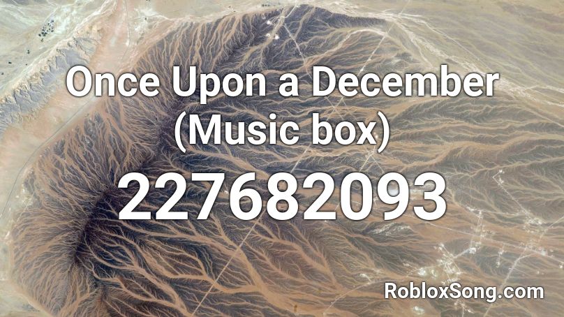 Once Upon a December (Music box) Roblox ID