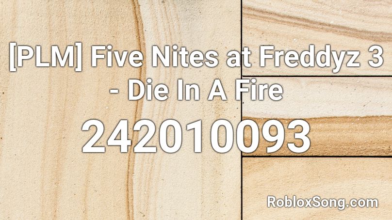 [PLM] Five Nites at Freddyz 3 - Die In A Fire Roblox ID
