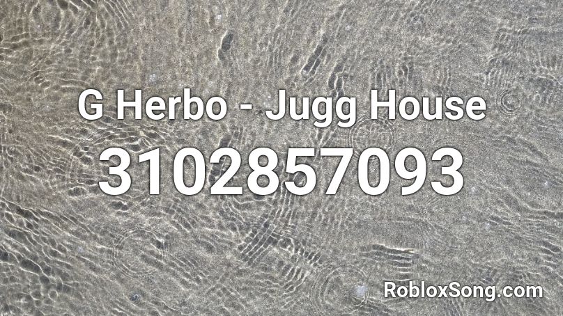 G Herbo - Jugg House Roblox ID