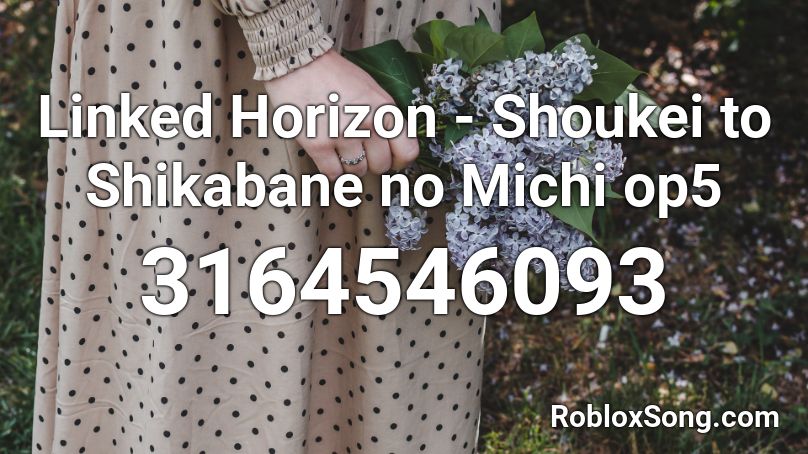 Linked Horizon Shoukei To Shikabane No Michi Op5 Roblox Id Roblox Music Codes - linked roblox id