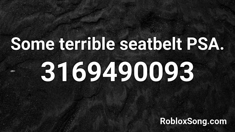 Some terrible seatbelt PSA. Roblox ID