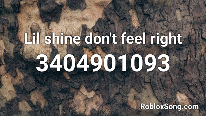 Lil shine don't feel right Roblox ID