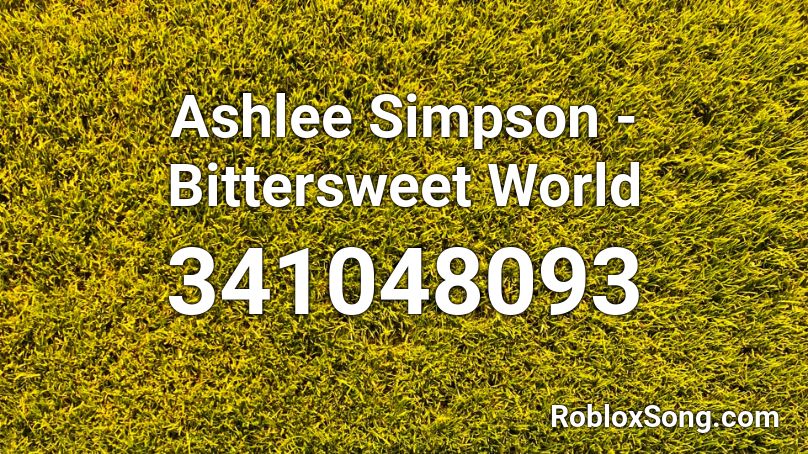 Ashlee Simpson - Bittersweet World Roblox ID