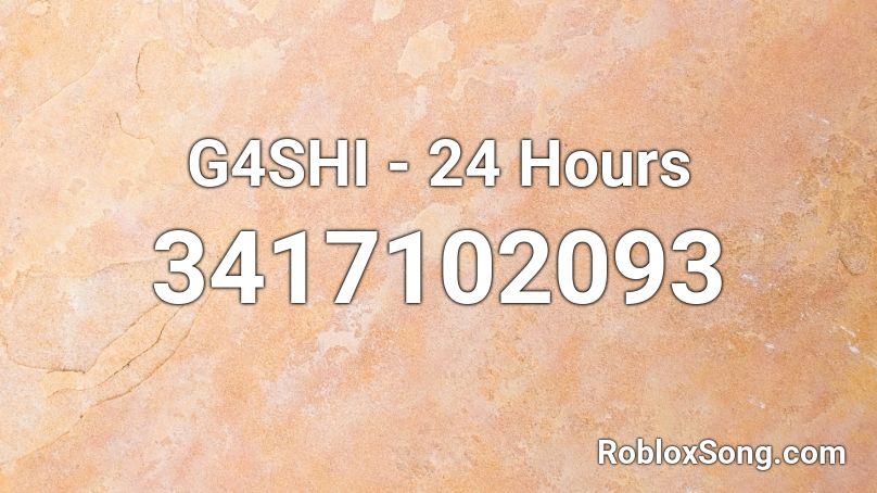 G4SHI - 24 Hours Roblox ID