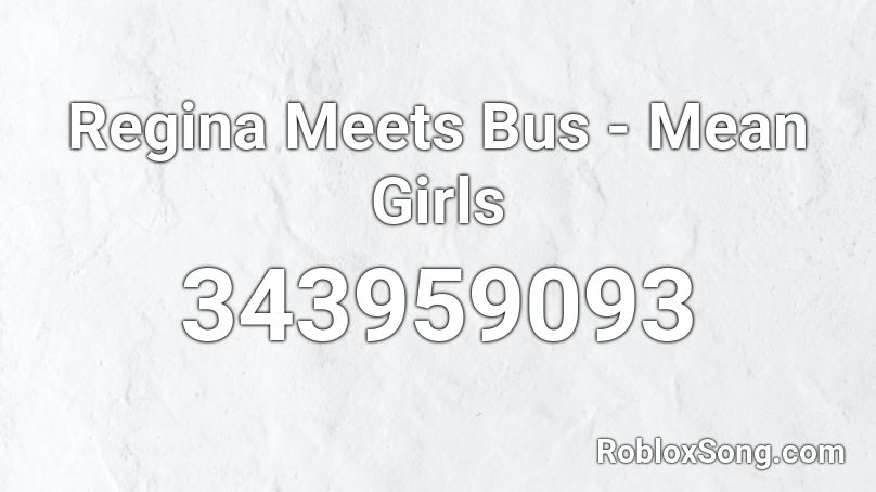 Regina Meets Bus - Mean Girls Roblox ID