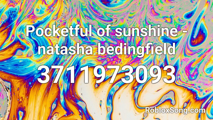 Pocketful Of Sunshine Natasha Bedingfield Roblox Id Roblox Music Codes - pocketful of sunshine roblox id