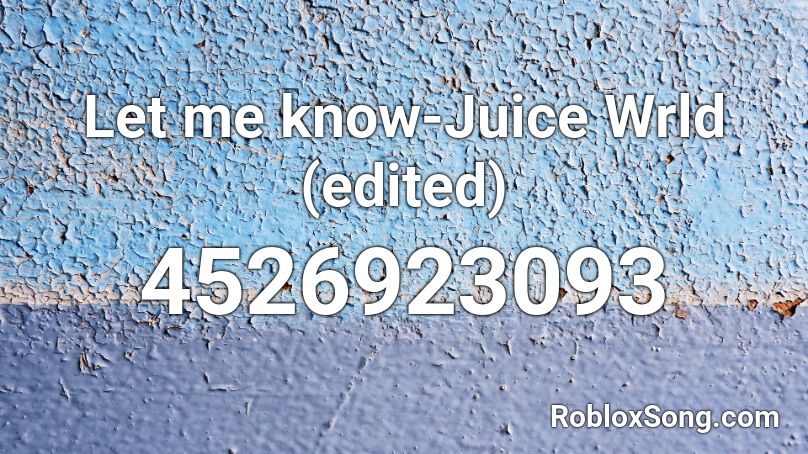 Let me know-Juice Wrld (edited) Roblox ID