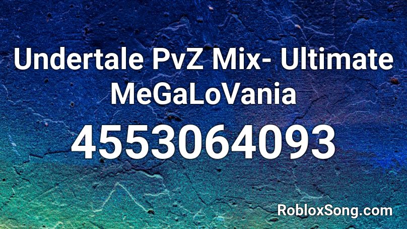 Undertale PvZ Mix- Ultimate MeGaLoVania Roblox ID