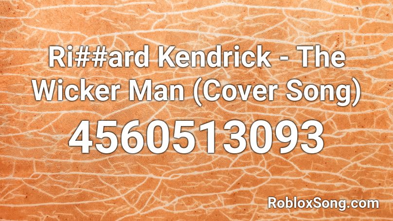 Ri##ard Kendrick - The Wicker Man (Cover Song) Roblox ID