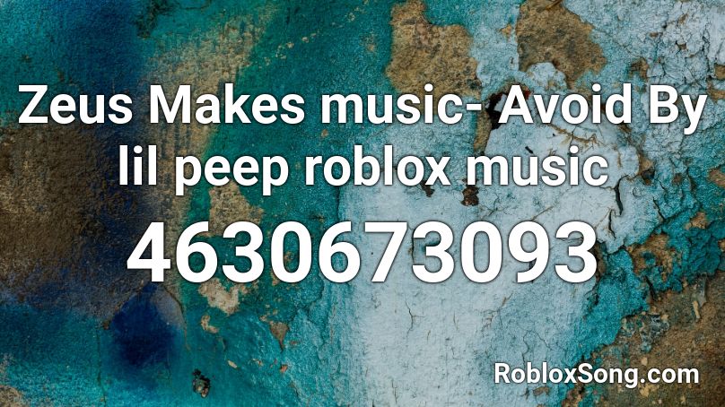 Zeus Makes music- Avoid By lil peep roblox music Roblox ID