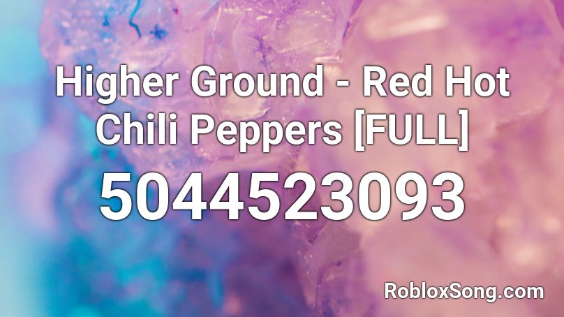 Higher Ground - Red Hot Chili Peppers [FULL] Roblox ID