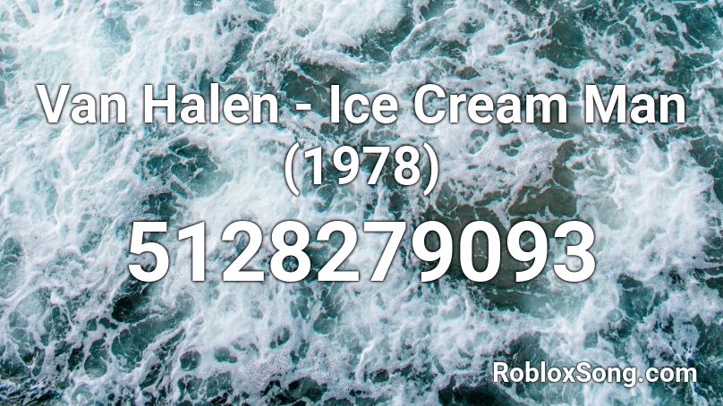 Van Halen - Ice Cream Man (1978) Roblox ID