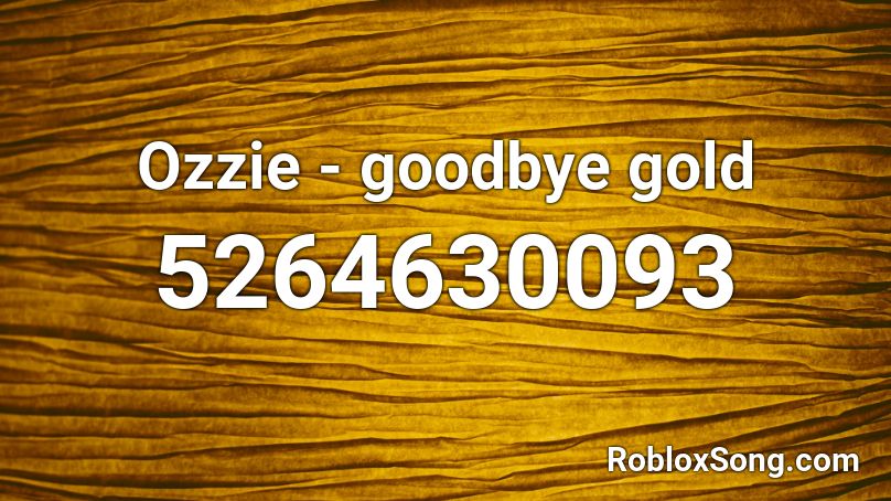 Ozzie - goodbye gold Roblox ID