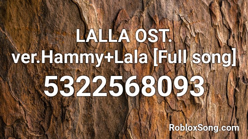 LALLA OST. ver.Hammy+Lala [Full song] Roblox ID