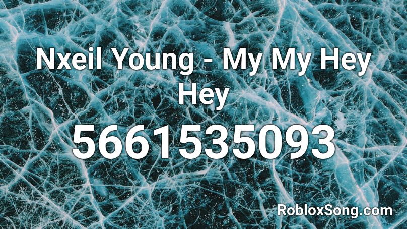 Nxeil Young - My My Hey Hey Roblox ID