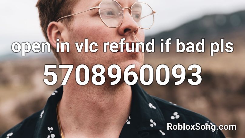 Open In Vlc Refund If Bad Pls Roblox Id Roblox Music Codes - tacky roblox music id