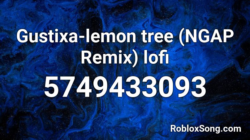 Gustixa Lemon Tree Ngap Remix Lofi Roblox Id Roblox Music Codes - lemon song roblox id