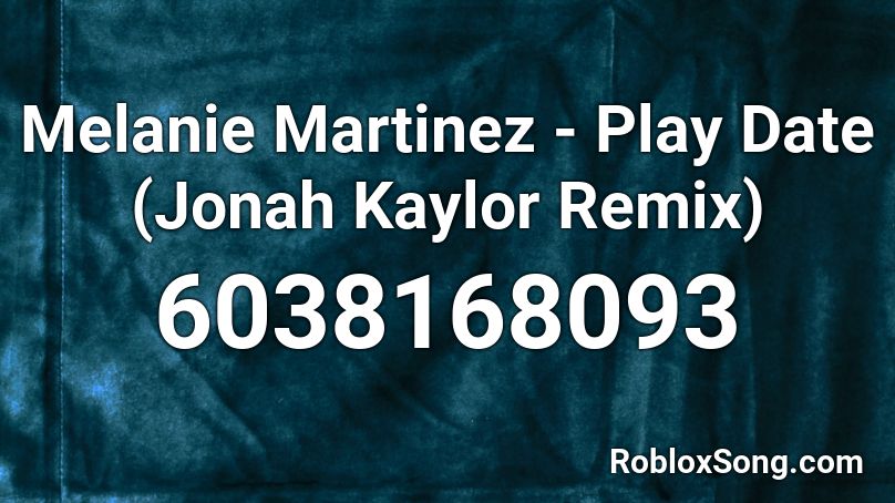 Melanie Martinez Play Date Jonah Kaylor Remix Roblox Id Roblox Music Codes - melanie martinez roblox id play date