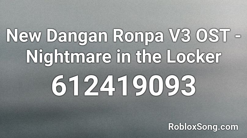 New Dangan Ronpa V3 OST - Nightmare in the Locker Roblox ID