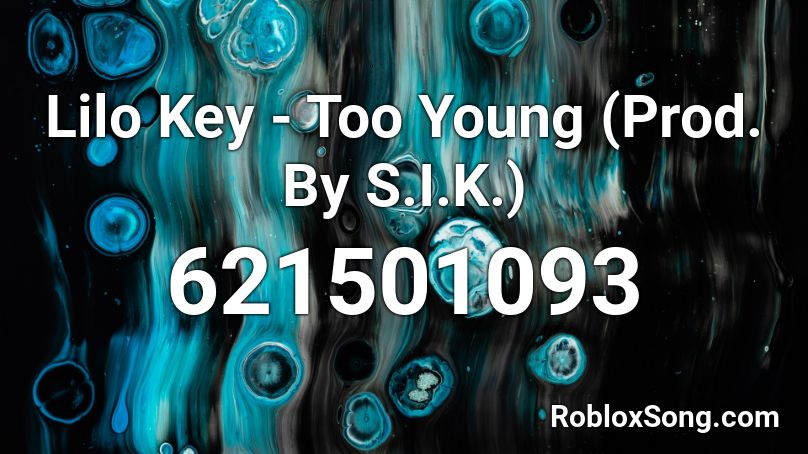 Lilo Key - Too Young (Prod. By S.I.K.)  Roblox ID