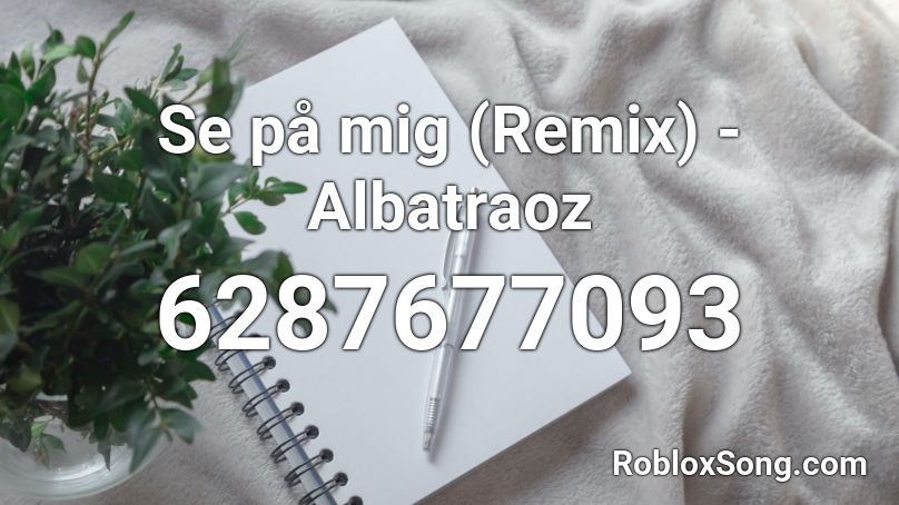 Se på mig (Remix) - Albatraoz Roblox ID