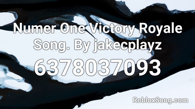 Numer One Victory Royale Song. By jakecplayz Roblox ID