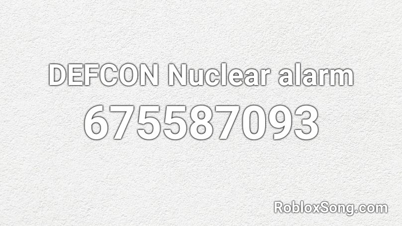 Defcon Nuclear Alarm Roblox Id Roblox Music Codes - alarm code for roblox