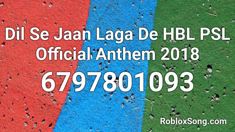 Dil Se Jaan Laga De HBL PSL Official Anthem 2018 Roblox ID