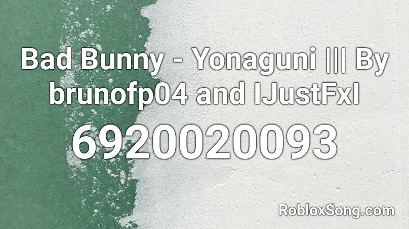 Bad Bunny - Yonaguni ||| By brunofp04 and IJustFxI Roblox ID