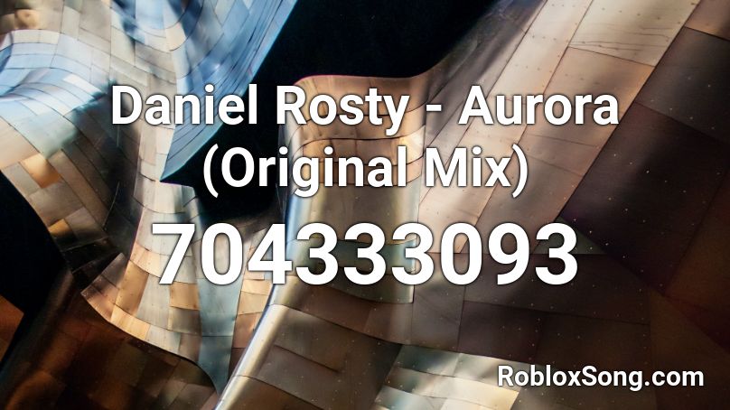Daniel Rosty - Aurora (Original Mix) Roblox ID