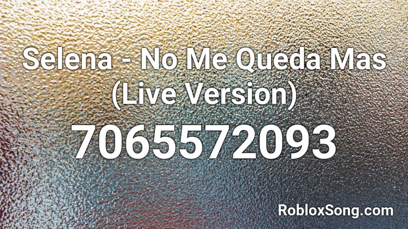 Selena - No Me Queda Mas (Live Version) Roblox ID