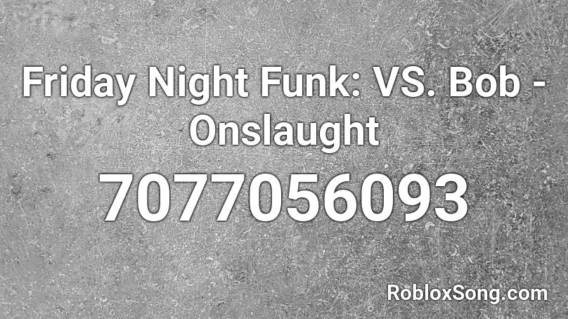 Friday Night Funkin': VS. Bob - Onslaught Roblox ID