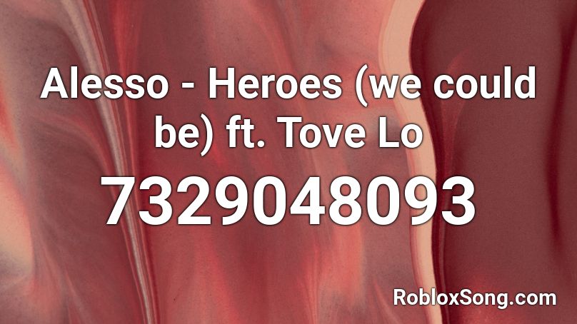 Alesso - Heroes (we could be) [ft. Tove Lo] Roblox ID