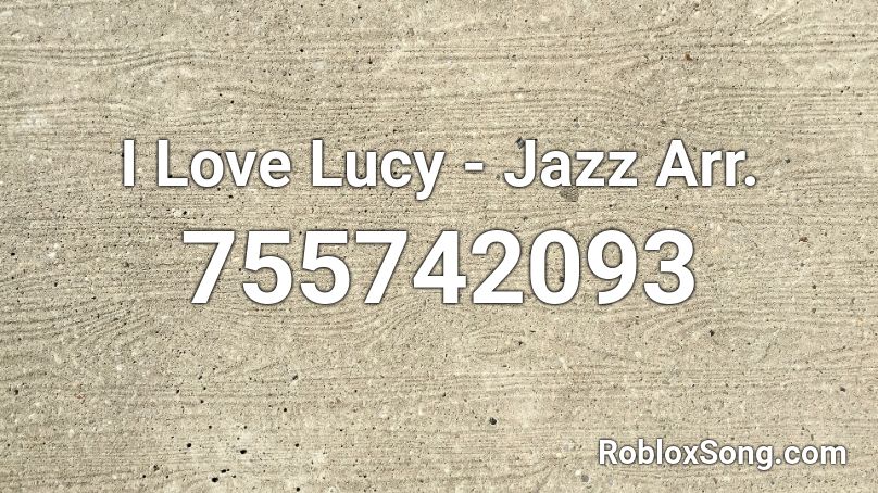 I Love Lucy - Jazz Arr. Roblox ID