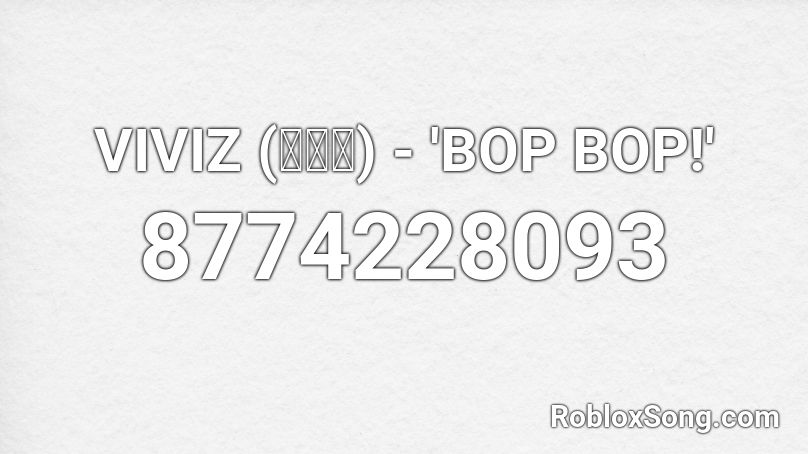 VIVIZ (비비지) - 'BOP BOP!' Roblox ID