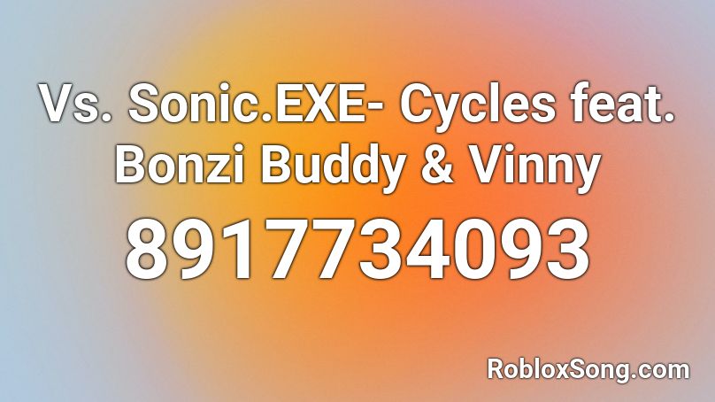 Vs. Sonic.EXE- Cycles feat. Bonzi Buddy & Vinny Roblox ID