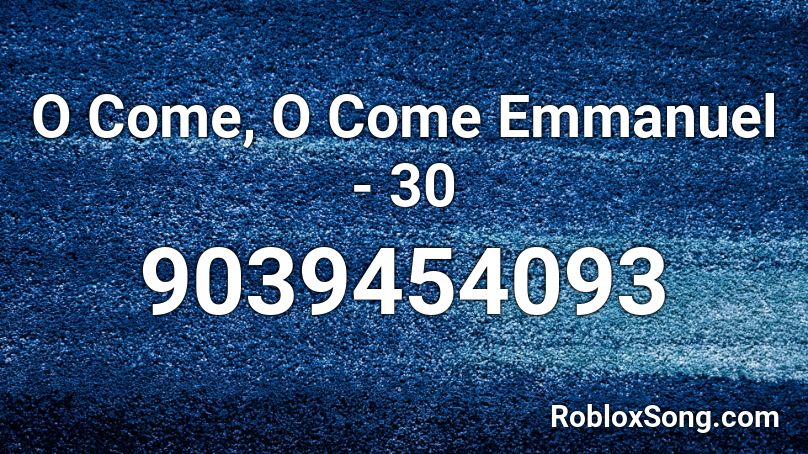 O Come, O Come Emmanuel - 30 Roblox ID