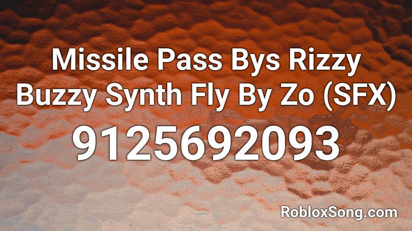 Missile Pass Bys Rizzy Buzzy Synth Fly By Zo (SFX) Roblox ID