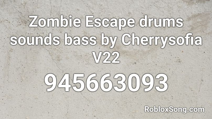 Zombie Escape drums sounds bass by Cherrysofia V22 Roblox ID