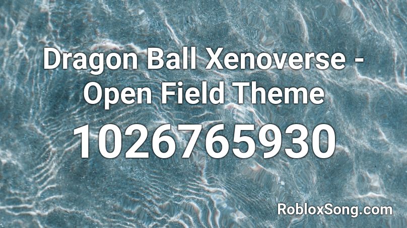 Dragon Ball Xenoverse - Open Field Theme Roblox ID