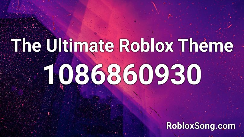 The Ultimate Roblox Theme Roblox ID