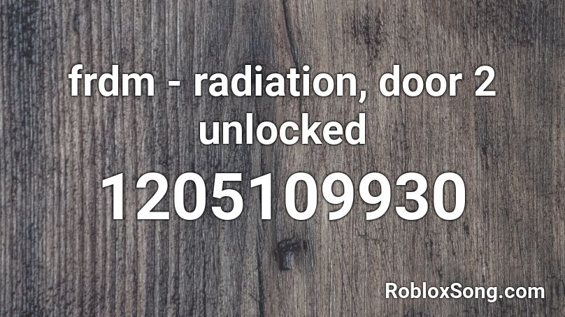 frdm - radiation, door 2 unlocked Roblox ID